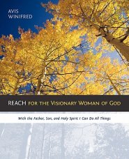 Reach for the Visionary Woman of God: With the Father, Son, and Holy Spirit I Can Do All Things