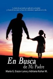 En Busca de Mi Padre: La Lucha de Una Familia En Medio de La Adversidad, y El Sueno de Una Mujer En Busca de Su Identidad y Significado En L