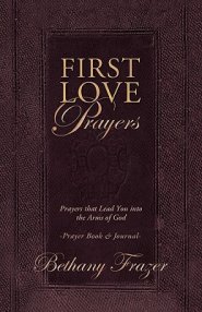 First Love Prayers: Prayers That Lead You Into the Arms of God