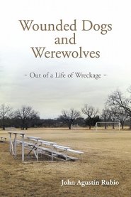 Wounded Dogs and Werewolves: Out of a Life of Wreckage