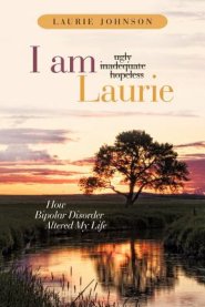 I Am Laurie: How Bipolar Disorder Altered My Life