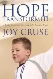 Hope Transformed: A Battle Strategy for Surviving Life's Greatest Trials