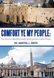 Comfort Ye My People: The Church's Mandate Toward Israel and the Jewish People