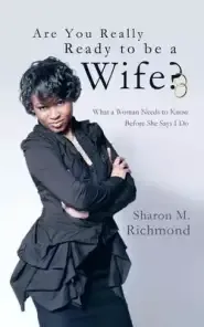 Are You Really Ready to Be a Wife?: What a Woman Needs to Know Before She Says I Do