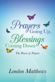 Prayers Going Up, Blessings Coming Down: The Power of Prayers