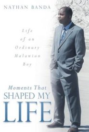 Moments That Shaped My Life: Life of an Ordinary Malawian Boy