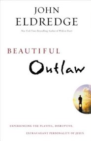 Beautiful Outlaw: Experiencing the Playful, Disruptive, Extravagant Personality of Jesus