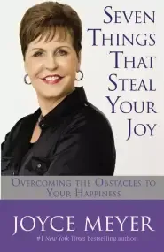 Seven Things That Steal Your Joy: Overcoming the Obstacles to Your Happiness