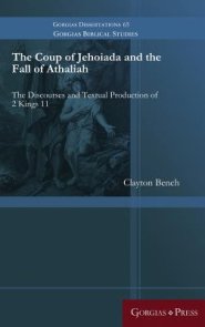 The Coup of Jehoiada and the Fall of Athaliah: The Discourses and Textual Production of 2 Kings 11