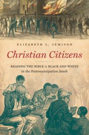 Christian Citizens: Reading the Bible in Black and White in the Postemancipation South