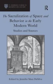 The Sacralization of Space and Behavior in the Early Modern World : Studies and Sources