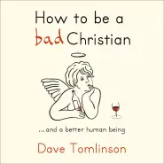 How to be a Bad Christian