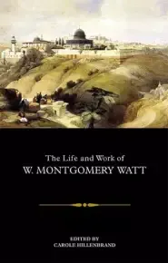 The Life and Work of W. Montgomery Watt