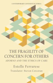 The Fragility of Concern for Others: Adorno and the Ethics of Care