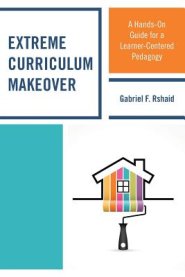 Extreme Curriculum Makeover: A Hands-On Guide for a Learner-Centered Pedagogy