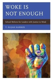 Woke Is Not Enough: School Reform for Leaders with Justice in Mind