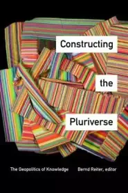 Constructing the Pluriverse: The Geopolitics of Knowledge