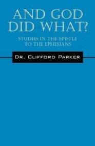 And God Did What? Studies in the Epistle to the Ephesians