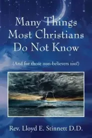 Many Things Most Christians Do Not Know: (And for those non-believers too!)