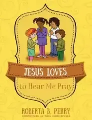 Jesus Loves to Hear Me Pray