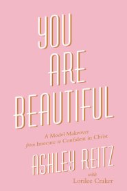 You Are Beautiful: A Model Makeover from Insecure to Confident in Christ