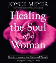 Healing the Soul of a Woman: How to Overcome Your Emotional Wounds