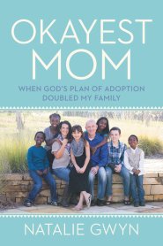 Okayest Mom: When God's Plan of Adoption Doubled My Family