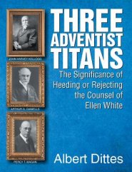 Three Adventist Titans: The Significance of Heeding or Rejecting the Counsel of Ellen White