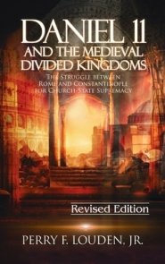 Daniel 11 and the Medieval Divided Kingdoms: The Struggle between Rome and Constantinople for Church-State Supremacy