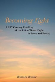 Becoming Light: A 21st Century Retelling of the Life of Nano Nagle in Prose and Poetry