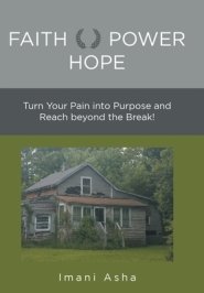 Faith Power Hope: Turn Your Pain into Purpose and Reach Beyond the Break!