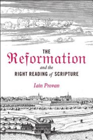 The Reformation and the Right Reading of Scripture