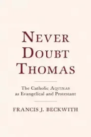 Never Doubt Thomas: The Catholic Aquinas as Evangelical and Protestant