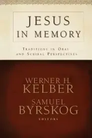 Jesus in Memory: Traditions in Oral and Scribal Perspectives