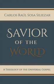 Savior of the World: A Theology of the Universal Gospel