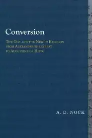 Conversion: The Old and the New in Religion from Alexander the Great to Augustine of Hippo