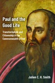 Paul and the Good Life: Transformation and Citizenship in the Commonwealth of God