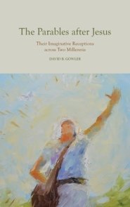 The Parables After Jesus: Their Imaginative Receptions Across Two Millennia