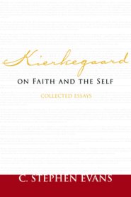 Kierkegaard on Faith and the Self: Collected Essays