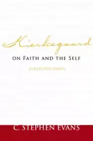 Kierkegaard on Faith and the Self: Collected Essays