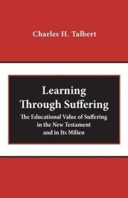 Learning Through Suffering: The Educational Value of Suffering in the New Testament and in Its Milieu