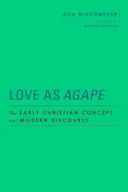 Love as Agape: The Early Christian Concept and Modern Discourse