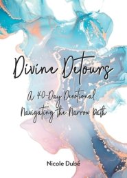 Divine Detours: A 40-Day Devotional Navigating the Narrow Path