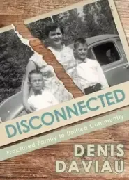 Disconnected: Fractured Family to Unified Community