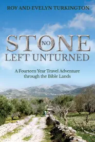 No Stone Left Unturned: A Fourteen Year Travel Adventure through the Bible Lands