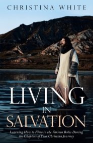 Livng in Salvation: Learning How to Flow in the Various Roles During the Chapters of Your Christian Journey