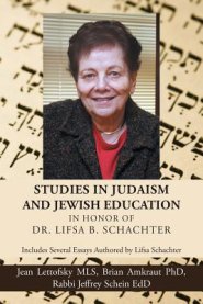 Studies in Judaism and Jewish Education in honor of Dr. Lifsa B. Schachter: Includes Several Essays Authored by Lifsa Schachter