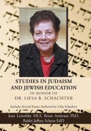 Studies in Judaism and Jewish Education in honor of Dr. Lifsa B. Schachter: Includes Several Essays Authored by Lifsa Schachter