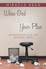 When God Vetoes Your Plan: An Invitation to a Life Without Limits