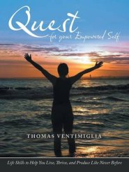 Quest for Your Empowered Self: Life Skills to Help You Live, Thrive, and Produce Like Never Before